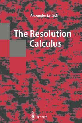 The Resolution Calculus - Leitsch, Alexander