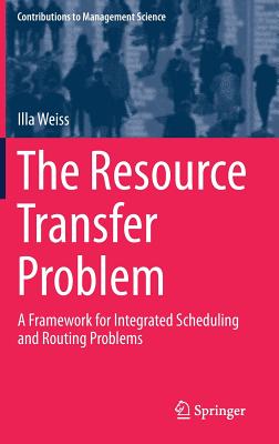 The Resource Transfer Problem: A Framework for Integrated Scheduling and Routing Problems - Weiss, Illa