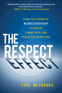 The Respect Effect: Using the Science of Neuroleadership to Inspire a More Loyal and Productive Workplace