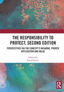 The Responsibility to Protect, Second Edition: Perspectives on the Concept's Meaning, Proper Application and Value