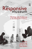The Responsive Museum: Working with Audiences in the Twenty-First Century