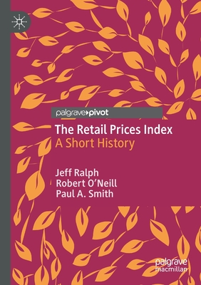 The Retail Prices Index: A Short History - Ralph, Jeff, and O'Neill, Robert, and Smith, Paul a
