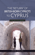 The "Return" of British-Born Cypriots to Cyprus: A Narrative Ethnography