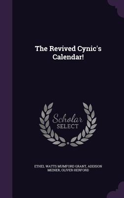 The Revived Cynic's Calendar! - Mizner, Addison, and Herford, Oliver, and Ethel Watts Mumford Grant (Creator)