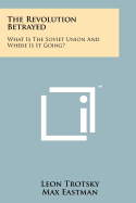 The Revolution Betrayed: What Is the Soviet Union and Where Is It Going?