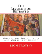 The Revolution Betrayed: What Is the Soviet Union and Where Is It Going?