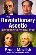 The Revolutionary Ascetic: Evolution of a Political Type
