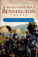 The Revolutionary War in Bennington County: A History & Guide