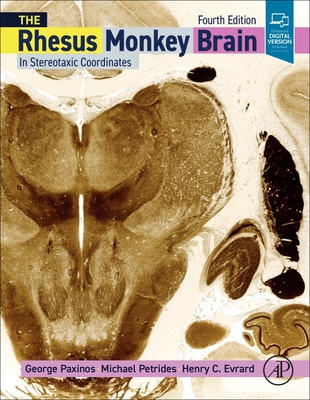 The Rhesus Monkey Brain in Stereotaxic Coordinates - Paxinos, George, and Petrides, Michael, and Evrard, Henry C