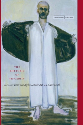 The Rhetoric of Sincerity - Van Alphen, Ernst (Editor), and Bal, Mieke (Editor), and Smith, Carel (Editor)