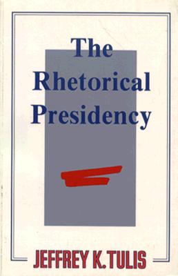The Rhetorical Presidency - Tulis, Jeffrey K