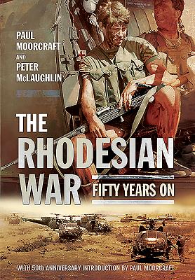 The Rhodesian War: Fifty Years on [From Udi] - McLaughlin, Peter, and Moorcraft, Paul