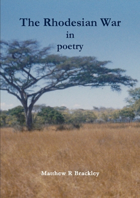 The Rhodesian War in Poetry - Brackley, Matthew R