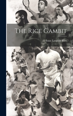 The Rice Gambit - Rice, Isaac Leopold