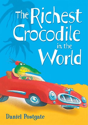The Richest Crocodile in the World - Postgate, Daniel