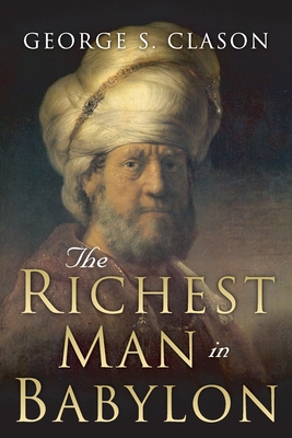The Richest Man in Babylon: Original 1926 Edition - Conrad, Charles (Editor), and Best Success Books (Editor), and Clason, George S