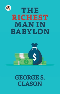 The Richest Man in Babylon - S Clason, George