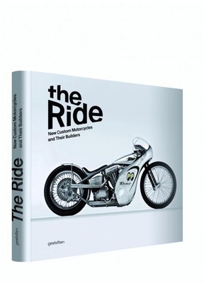 The Ride: New Custom Motorcycles and Their Builders - Hunter, Chris (Editor), and Klanten, Robert (Editor)