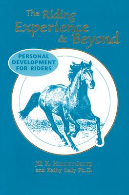 The Riding Experience & Beyond: Personal Development for Riders - Hassler-Scoop, Jill, and Kelly, Kathy