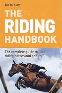The Riding Handbook: The Complete Guide to Riding Horses and Ponies