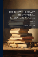 The Ridpath Library of Universal Literature Volume; Volume 12