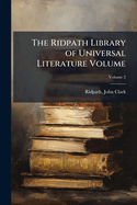 The Ridpath Library of Universal Literature Volume; Volume 2