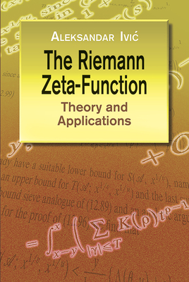 The Riemann Zeta-Function: Theory and Applications - IVIC, Aleksandar, Professor