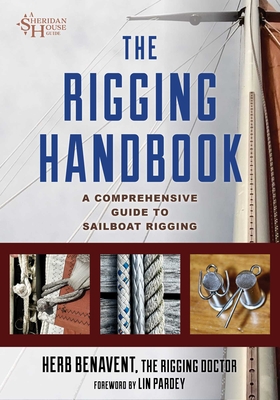 The Rigging Handbook: A Comprehensive Guide to Sailboat Rigging - Benavent, Herb