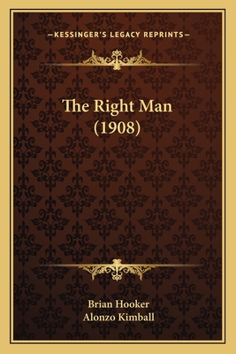 The Right Man (1908) - Hooker, Brian, and Kimball, Alonzo (Illustrator)