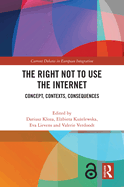 The Right Not to Use the Internet: Concept, Contexts, Consequences