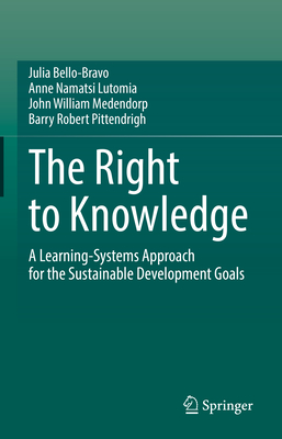 The Right to Knowledge: A Learning-Systems Approach for the Sustainable Development Goals - Bello-Bravo, Julia, and Lutomia, Anne Namatsi, and Medendorp, John William