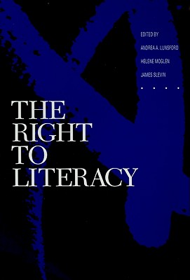The Right to Literacy - Lunsford, Andrea A (Editor), and Moglen, Helene S (Editor), and Slevin, James F (Editor)
