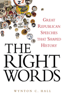 The Right Words: Great Republican Speeches That Shaped History