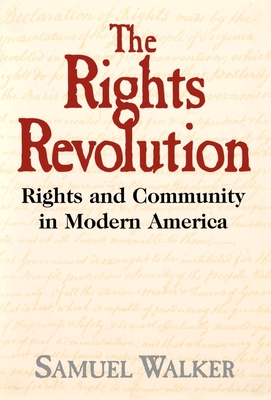 The Rights Revolution: Rights and Community in Modern America - Walker, Samuel