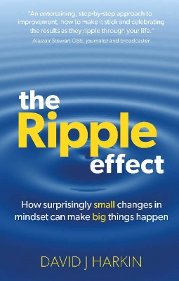The Ripple Effect: How surprisingly small changes in mindset can make big things happen - Harkin, David J.