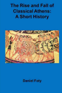 The Rise and Fall of Classical Athens: A Short History