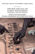 The Rise and Fall of Global Microcredit: Development, Debt and Disillusion