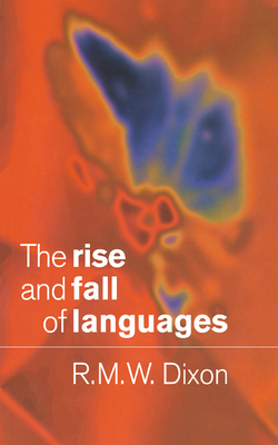 The Rise and Fall of Languages - Dixon, Robert M W