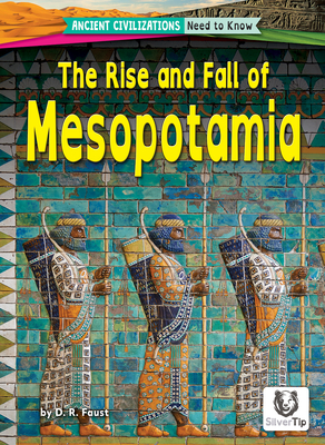 The Rise and Fall of Mesopotamia - Faust, D R