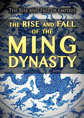 The Rise and Fall of the Ming Dynasty - Faust, Daniel R