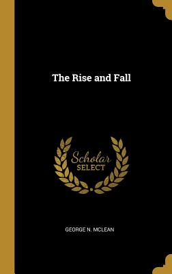 The Rise and Fall - McLean, George N