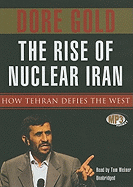 The Rise of Nuclear Iran: How Tehran Defies the West