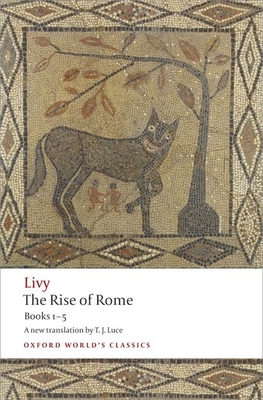 The Rise of Rome: Books One to Five - Livy, and Luce, T J