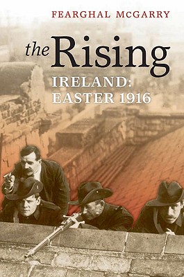 The Rising: Ireland: Easter 1916 - McGarry, Fearghal