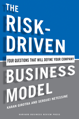 The Risk-Driven Business Model: Four Questions That Will Define Your Company - Girotra, Karan, and Netessine, Serguei