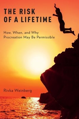The Risk of a Lifetime: How, When, and Why Procreation May Be Permissible - Weinberg, Rivka
