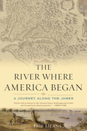 The River Where America Began: A Journey Along the James