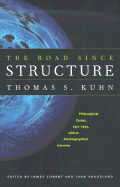 The Road Since Structure: Philosophical Essays, 1970-1993, with an Autobiographical Interview