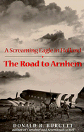 The Road to Arnhem: A Screaming Eagle in Holland