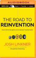 The Road to Reinvention: How to Drive Disruption and Accelerate Transformation